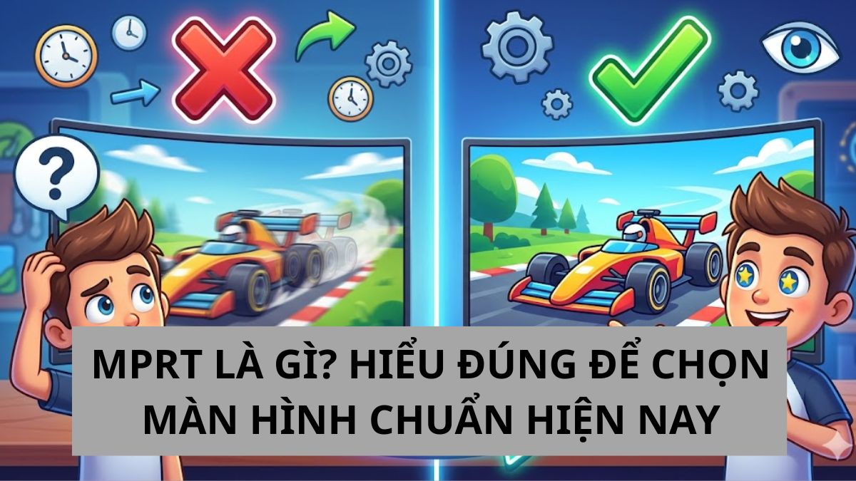 MPRT là gì? Hiểu đúng để chọn màn hình chuẩn hiện nay